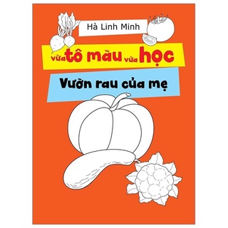 Sách - Vừa Tô Màu Vừa Học - Vườn Rau Của Mẹ - Hà Linh Minh