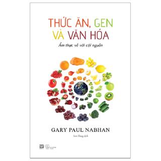 Sách - Thức Ăn, Gen Và Văn Hóa - Ẩm Thực Về Với Cội Nguồn