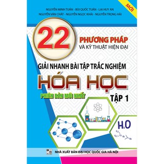 Sách - 22 Phương Pháp Và Kỹ Thuật Hiện Đại Giải Nhanh Bài Tập Trắc Nghiệm Hóa học Tập 1