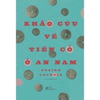 Sách - Khảo cứu về tiền cổ ở An Nam (Bìa cứng)