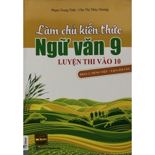 Sách - Làm chủ kiến thức Ngữ văn 9 luyện thi vào 10 Phần 2: Tiếng việt- tập làm văn