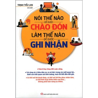 Sách -  Nói Thế Nào Để Được Chào Đón, Làm Thế Nào Để Được Ghi Nhận