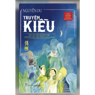 Sách - Truyện Kiều : Ấn Bản Kỷ Niệm 200 Năm Ngày Mất Đại Thi Hào Nguyễn Du