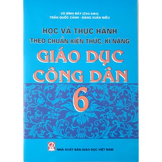 Sách - Học và thực hành theo chuẩn kiến thức, kĩ năng Giáo dục công dân 6