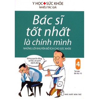 Sách_Bác Sĩ Tốt Nhất Là Chính Mình (Tập 4) Những Lời Khuyên Bổ Ích Cho Sức Khoẻ