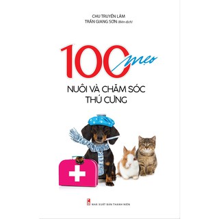 Sách - 100 Mẹo Nuôi Và Chăm Sóc Thú Cưng