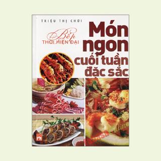 Sách - Món Ngon Cuối Tuần Đặc Sắc_Bếp Thời Hiện Đại