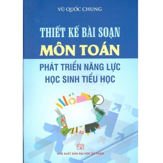 Sách - Thiết kế Bài soạn Môn Toán phát triển năng lực học sinh tiểu học