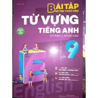Sách Bài tập bổ trợ toàn diện từ vựng tiếng Anh lớp 9 (cơ bản và nâng cao)