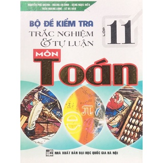 Sách - Bộ đề kiểm tra trắc nghiệm và tự luận môn Toán lớp 11