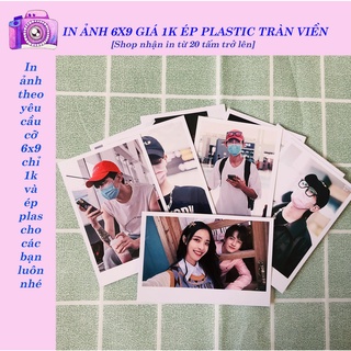 [COMBO 50 ẢNH] IN ẢNH 6x9 THEO YÊU CẦU 1K/TẤM TẶNG ÉP PLASTIC