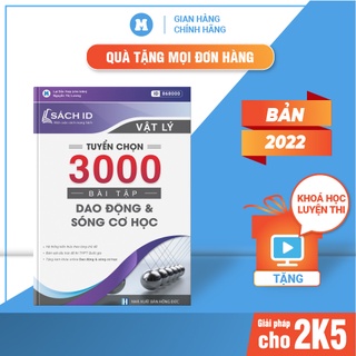 Sách ID Vật Lý ôn thi thpt quôc gia 2022: Tuyển chọn 3000 bài tập Dao động cơ học và sóng cơ học