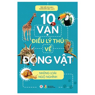 Sách - 10 Vạn Điều Lý Thú Về Động Vật - Những Loài Ngộ Nghĩnh