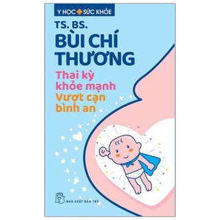 Sách - Y Học Sức Khỏe - Thai Kỳ Khỏe Mạnh - Vượt Cạn Bình An