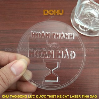 Đế Lót Ly Trà, Cafe Tạo Động Lực Trong Suốt  Bằng Nhựa Mica DOHU - Hoàn Thành Hơn Hoàn Hảo