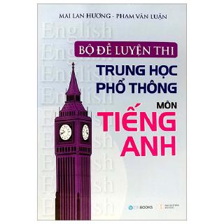 Sách - Bộ Đề Luyện Thi Trung Học Phổ Thông Môn Tiếng Anh
