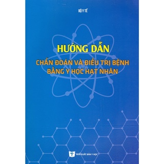 Sách - Hướng Dẫn Chẩn Đoán Và Điều Trị Bệnh Bằng Y Học Hạt Nhân