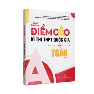 Sách bí quyết chinh phục điểm cao kì thi THPT Quốc gia môn Toán Tập 1