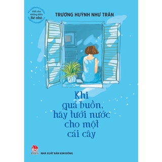 Sách-Viết cho những điều bé nhỏ - Khi quá buồn hãy tưới nước cho một cái cây