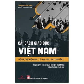 Sách Cải Cách Giáo Dục Việt Nam - "Liệu Có Thực Hiện Được Lấy Học Sinh Làm Trung Tâm?" (Tái bản 2020)