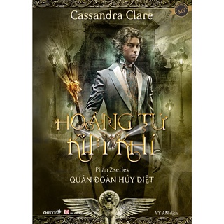 SÁCH - Hoàng tử Kim khí - Phần 2 series Quân đoàn hủy diệt - Tác giả Cassandra Clare