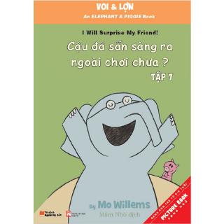 Sách - Voi &amp; Lợn - Tập 7 - Cậu Đã Sẵn Sàng Ra Ngoài Chơi Chưa? - Are You Ready To Play Outside?