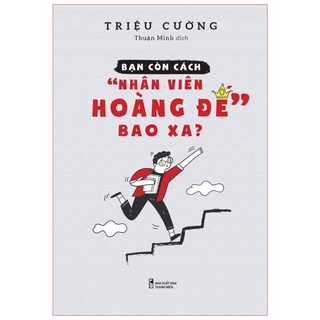 Sách Minh Long - Bạn Còn Cách Nhân Viên Hoàng Đế Bao Xa