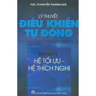Sách - Lý Thuyết Điều Khiển Tự Động Thông Thường Và Hiện Đại Quyển 4 - Hệ Tối Ưu - Hệ Thích Nghi