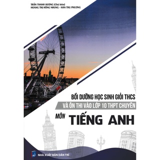 Sách - Bồi Dưỡng Học Sinh Giỏi THCS Và Ôn Thi Vào Lớp 10 THPT Chuyên Môn Tiếng Anh