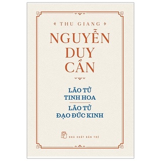 Sách - Thu Giang Nguyễn Duy Cần - Lão Tử Tinh Hoa - Lão Tử Đạo Đức Kinh - 8934974163862