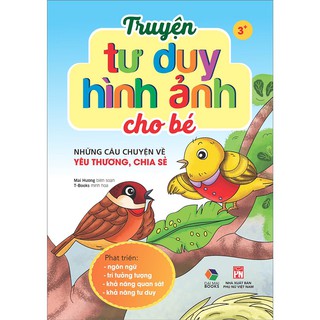 Sách - Truyện Tư Duy Hình Ảnh Cho Bé, Những Câu Chuyện Về Yêu Thương, Chia Sẻ
