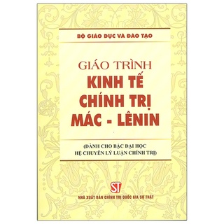 Sách Giáo Trình Kinh Tế Chính Trị Mác - Lênin (Dành Cho Bậc Đại Học Hệ Chuyên Lý Luận Chính Trị)