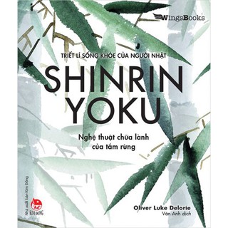 Sách - Triết Lí Sống Khỏe Của Người Nhật - Shinrin Yoku - Nghệ Thuật Chữa Lành Của Tắm Rừng