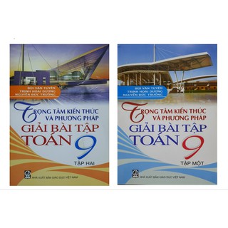 Sách Trọng Tâm Kiến Thức Và Phương Pháp Giải Bài Tập Toán 9 (2 Quyển)