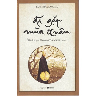 Sách - Đi Gặp Mùa Xuân (Hành Trạng Thiền Sư Thích Nhất Hạnh)