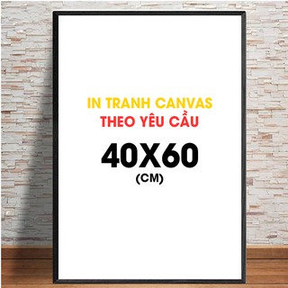 Tranh Trang Trí Phòng, Làm Theo Yêu Cầu, Thuộc Dòng Tranh Canvas Có Khung Composite, Kích thước 40x60 (cm)