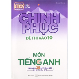 Sách - Chinh phục Đề thi vào lớp 10 môn Tiếng Anh tổng 25 đề then chốt