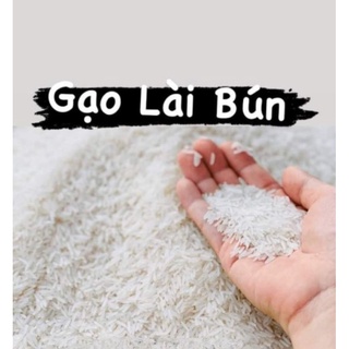 GẠO LÀI BÚN ( Bao dẻo ngon,thơm,ngọt cơm- Bao 10kg)