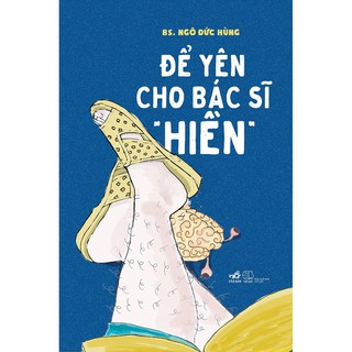 (Sách Thật) Để Yên Cho Bác Sĩ Hiền - BS. Ngô Đức Hùng