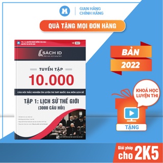 Sách ID Lịch sử 12, tập 1, Tuyển chọn 10.000 câu hỏi lịch sử thế giới Thầy Nguyễn Mạnh Hưởng