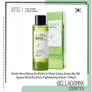 [CHÍNH HÃNG] Nước Hoa Hồng Se Khít Lỗ Chân Lông Some By Mi Super Matcha Pore Tightening Toner 150ml
