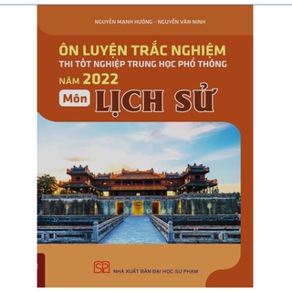 [Mã LIFEMALL9915 giảm 12% đơn 99K] Sách Ôn luyện trắc nghiệm thi trung học phổ thông quốc gia năm 2022 Môn Lịch sử