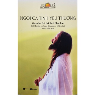Sách - Ngợi ca tình yêu thương - Tác giả Gurudev Sri Sri Ravi Shankar