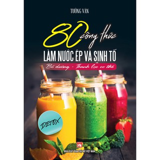 [Mã LTBAUAB26 giảm 7% đơn 99K] Sách - 80 Công Thức Làm Nước Ép Và Sinh Tố