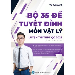 [Mã BMINCU50 giảm 50K đơn 250K] Sách - Bộ 35 Đề Tuyệt Đỉnh Môn Vật Lý Luyện Thi THPTQG 2022 (Thầy Vũ Tuấn Anh)