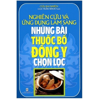 Sách - Nghiên Cứu Và Ứng Dụng Lâm Sàng Những Bài Thuốc Bổ Đông Y Chọn Lọc