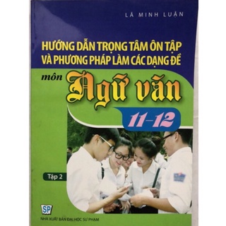 Sách - Hướng dẫn trọng tâm ôn tập và phương pháp làm các dạng đề môn Ngữ Văn Tập 2