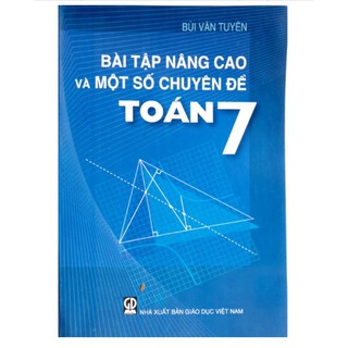 Sách - Bài Tập Nâng Cao Và Một Số Chuyên Đề Toán 7 (Mới nhất)
