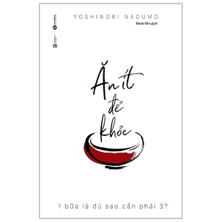 Sách Ăn Ít Để Khỏe - 1 Bữa Là Đủ Sao Phải Cần 3 (Tái Bản 2021)