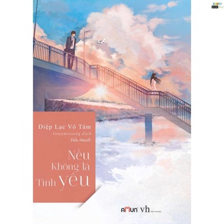 Sách - Truyện ngôn tình Nếu không là tình yêu -Diệp Lạc Vô Tâm